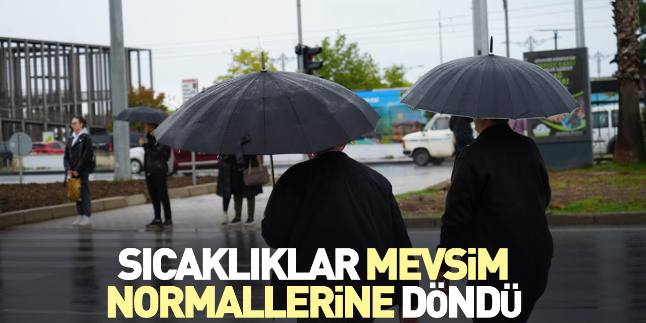 Sıcaklıklar mevsim normallerine döndü