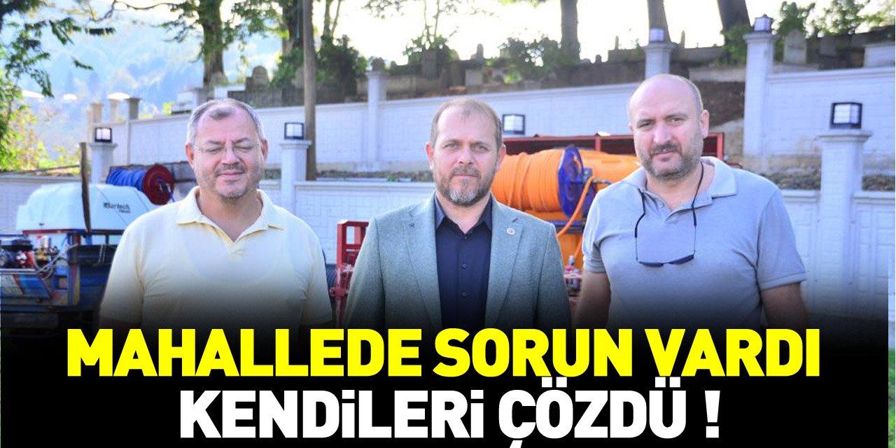 MAHALLEDE SORUN VARDI KENDİLERİ ÇÖZDÜ !