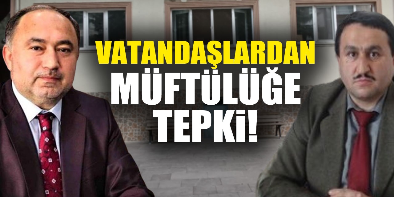 Vatandaşlardan müftülüğe tepki!