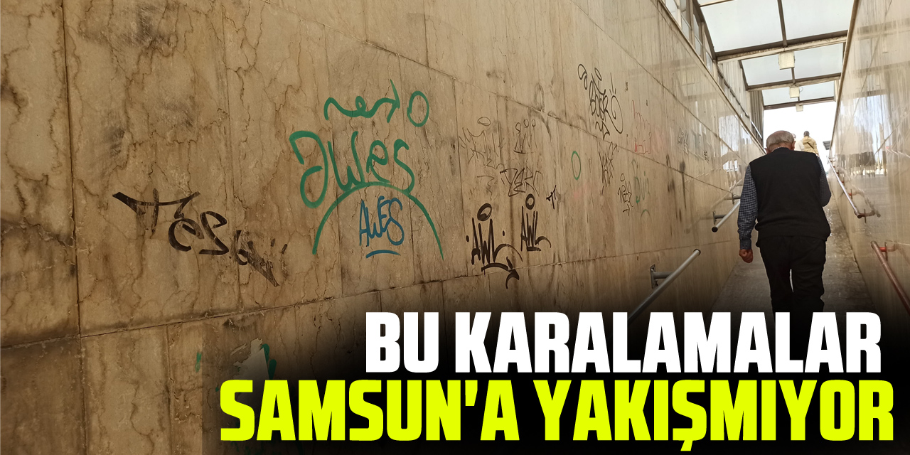 BU KARALAMALAR SAMSUN'A YAKIŞMIYOR