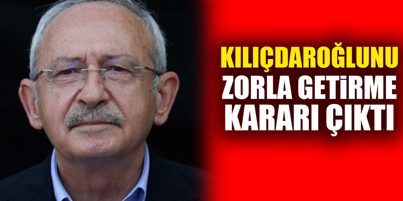 KILIÇDAROĞLUNU ZORLA GETiRME KARARI ÇIKTI