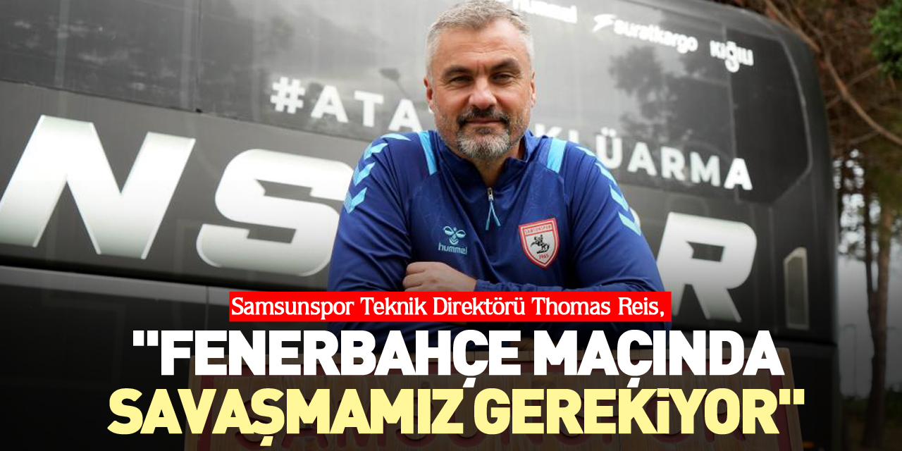 "Fenerbahçe maçında savaşmamız gerekiyor"