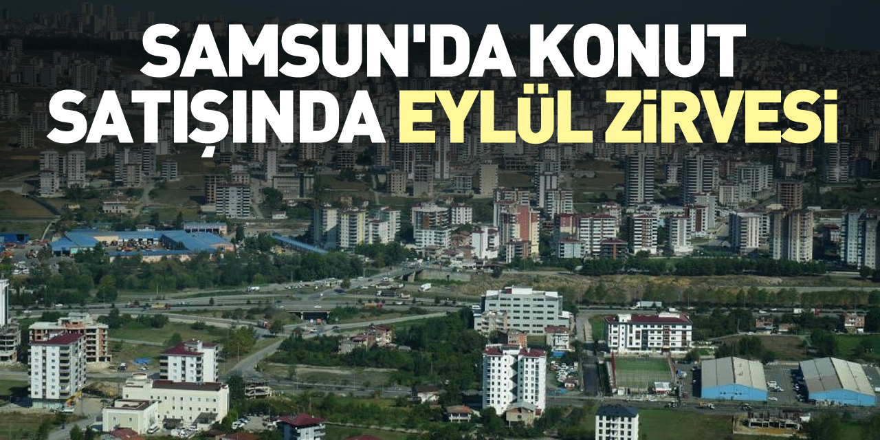 Samsun'da Eylül'de 2 bin 623 konut satıldı