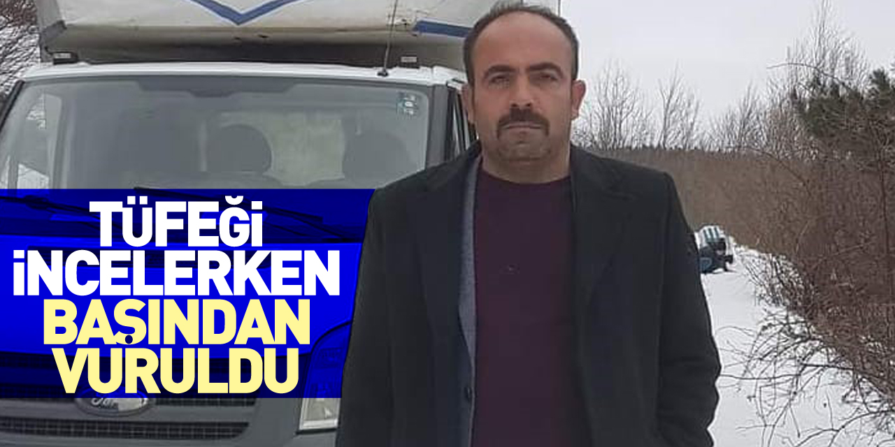 Tüfeği incelerken başından vuruldu