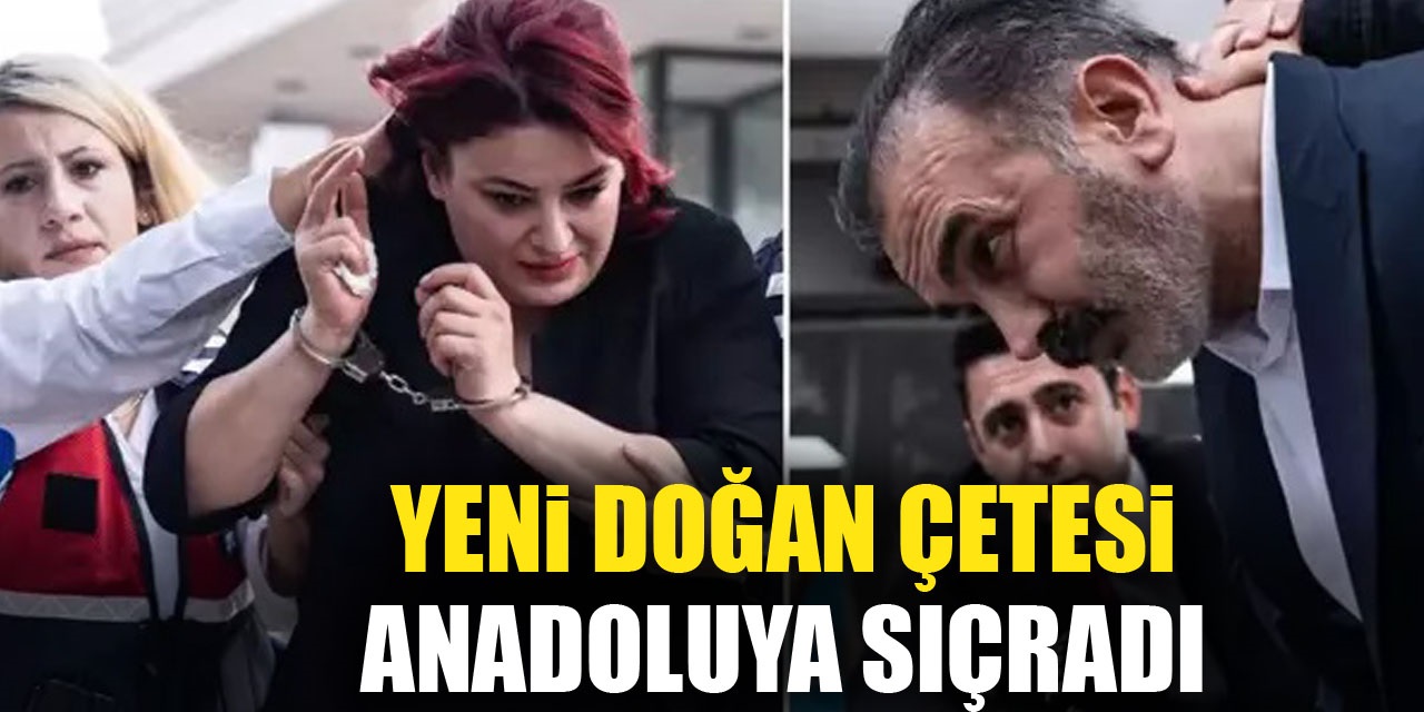 YENi DOĞAN ÇETESi ANADOLUYA SIÇRADI