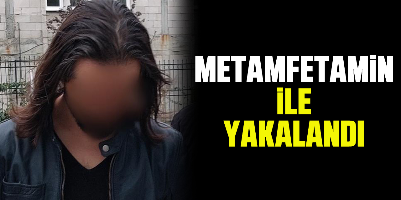 Metamfetamin ile yakalandı