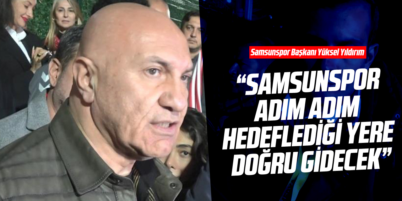 “Samsunspor adım adım hedeflediği yere doğru gidecek”