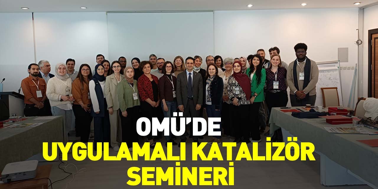 OMÜ’de Uygulamalı Katalizör Semineri