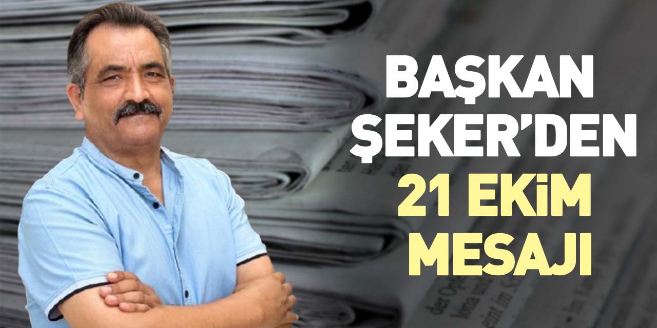 Başkan Şeker’den 21 Ekim mesajı