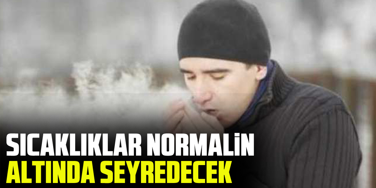 Sıcaklıklar normalin altında seyredecek