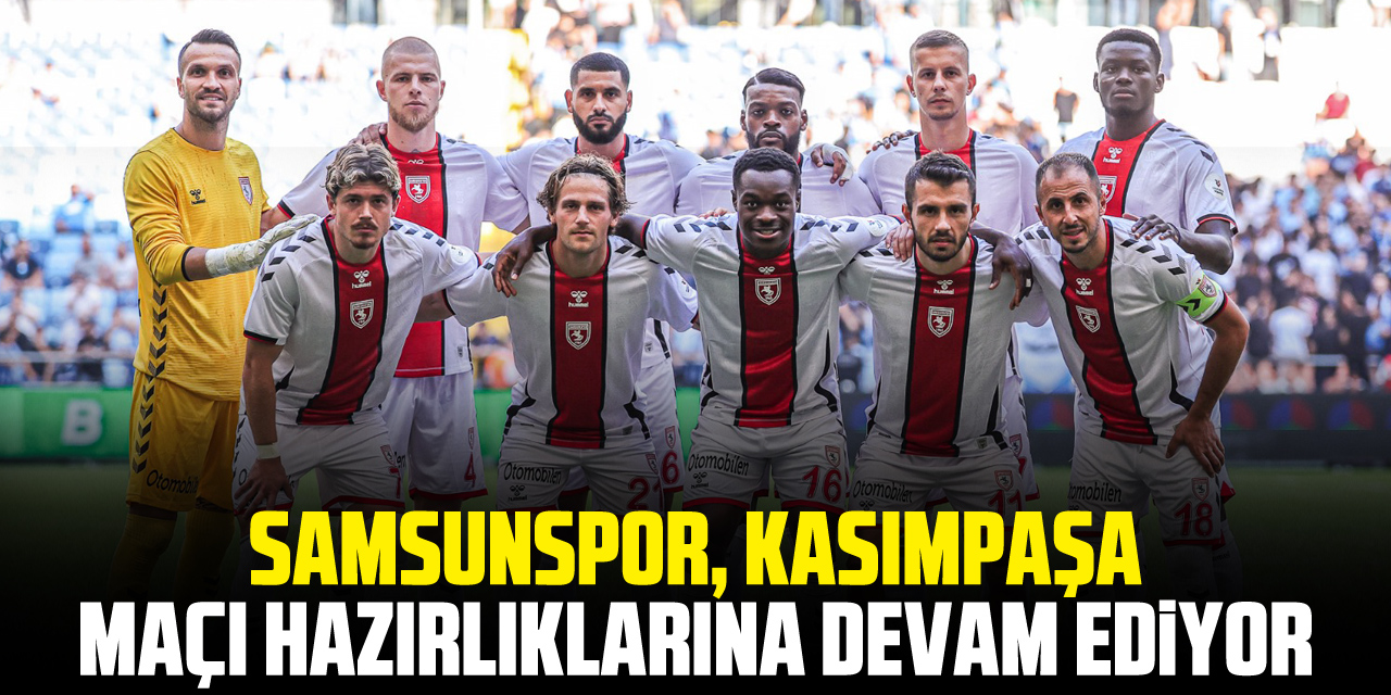 Samsunspor, Kasımpaşa Maçı Hazırlıklarına Devam Ediyor