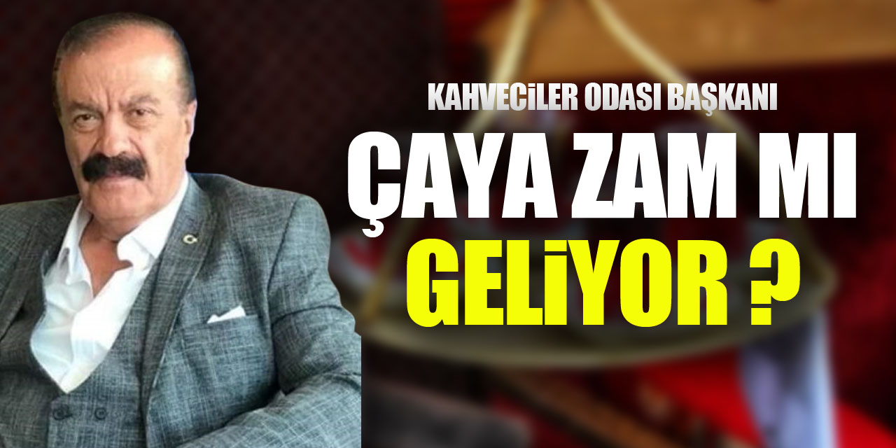 Çaya zam mı geliyor?