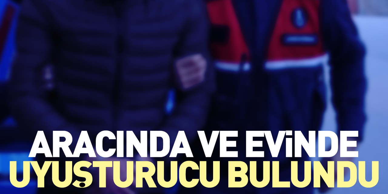 Aracında ve evinde uyuşturucu bulundu