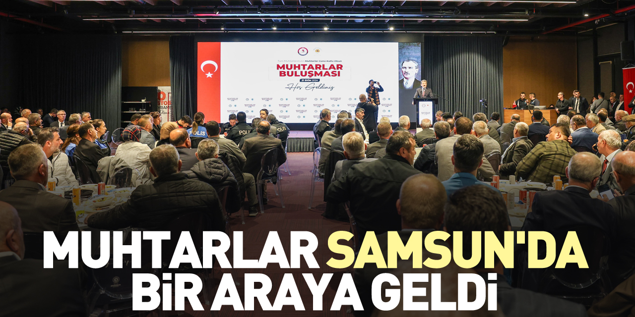 Muhtarlar Samsun'da bir araya geldi