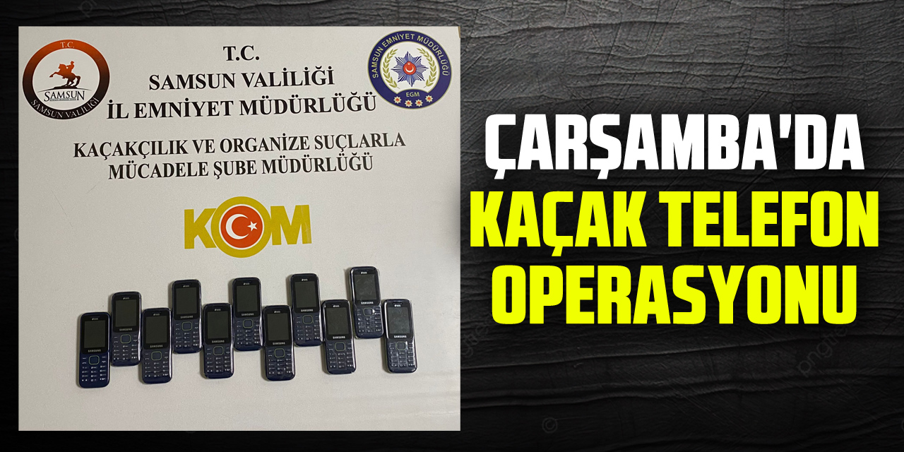 ÇARŞAMBA'DA  KAÇAK TELEFON OPERASYONU