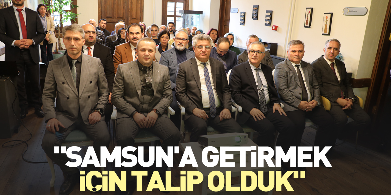 "Samsun'a getirmek için talip olduk"