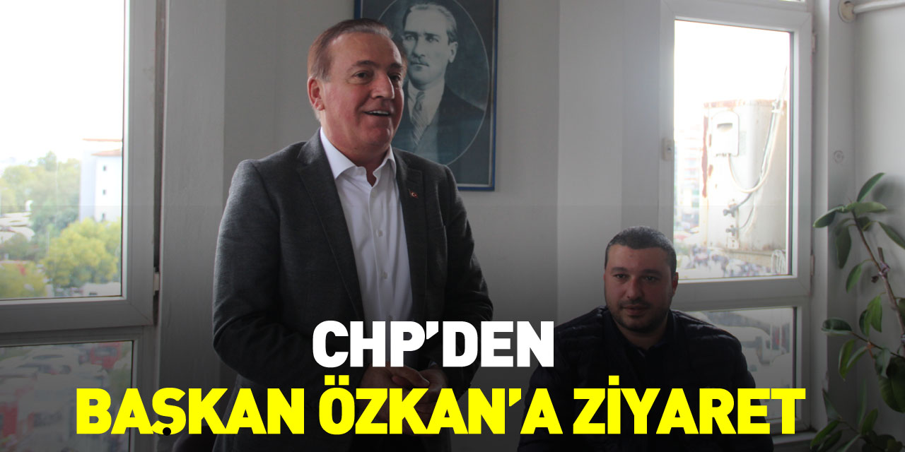 CHP’den Başkan Özkan’a Ziyaret