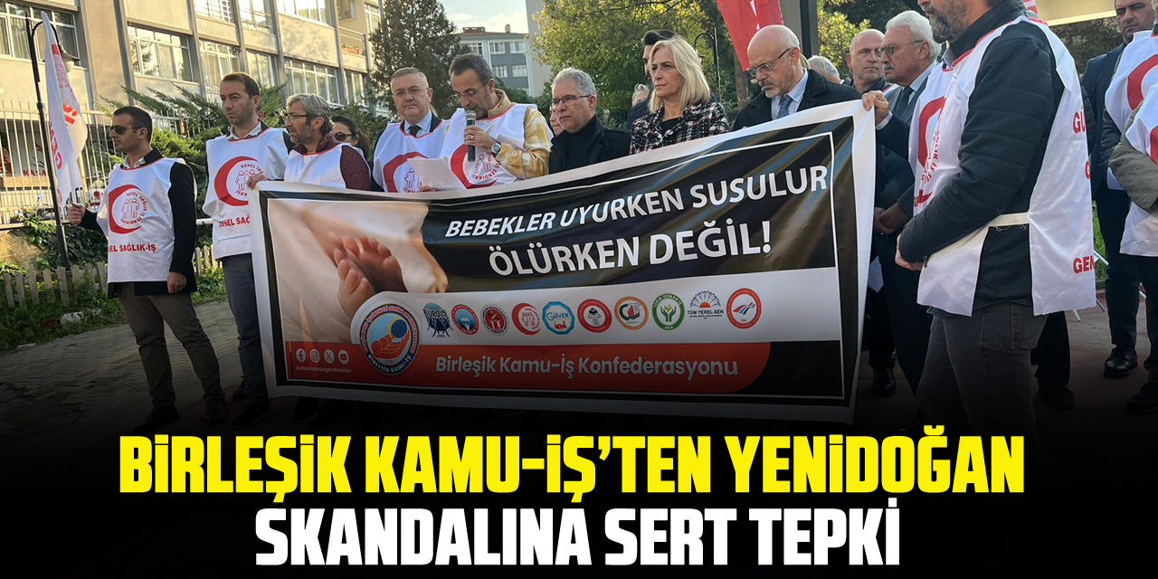 Birleşik Kamu-İş’ten Yenidoğan Skandalına Sert Tepki