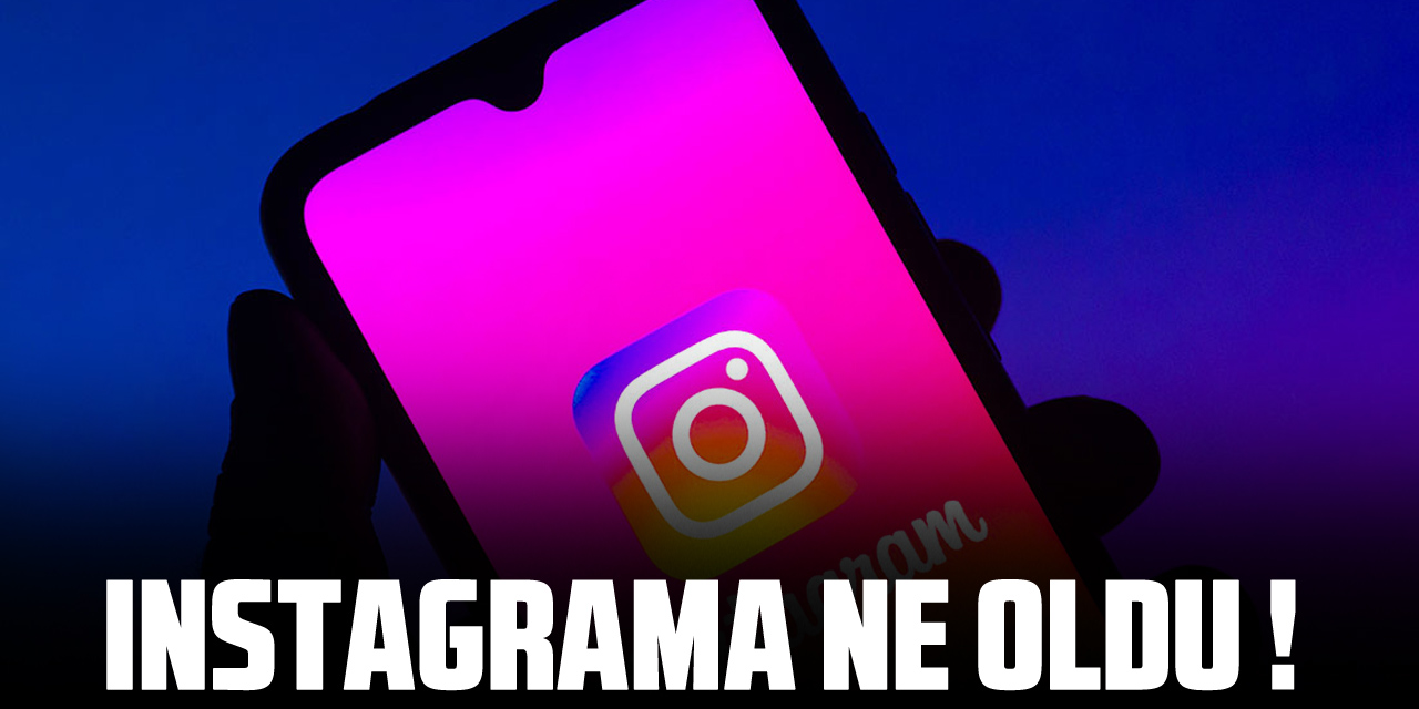 Instagram ne oldu, neden yavaş? ÇÖKTÜ MÜ?