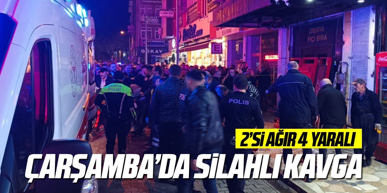 Çarşamba’da silahlı kavga: 2’si ağır 4 yaralı