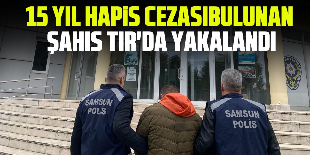 15 Yıl Hapis Cezası Bulunan Şahıs TIR'da Yakalandı