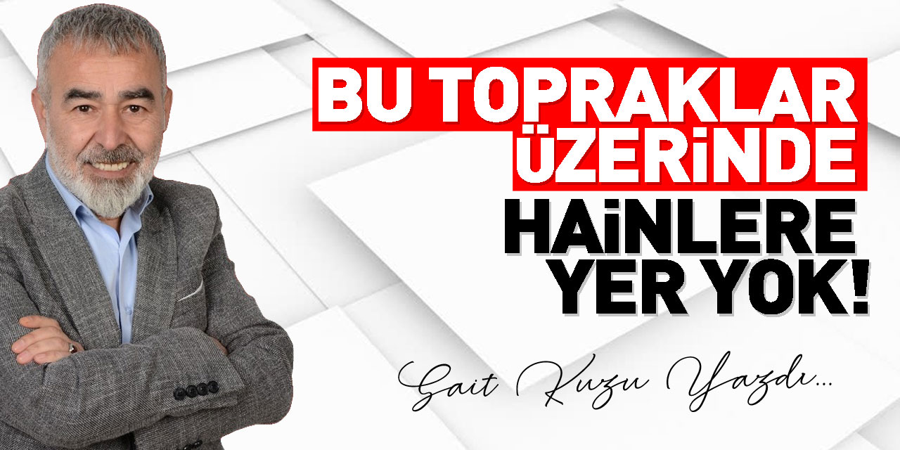 Bu Topraklar Üzerinde Hainlere Yer Yok!