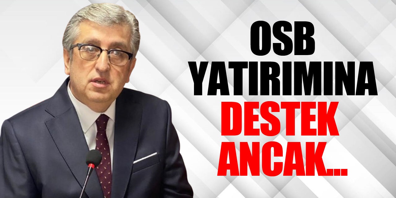 OSB Yatırımına Destek ancak...