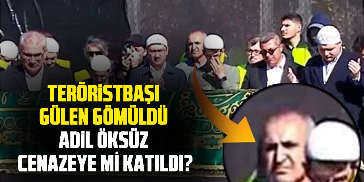 Teröristbaşı Gülen gömüldü: Adil Öksüz cenazeye mi katıldı?