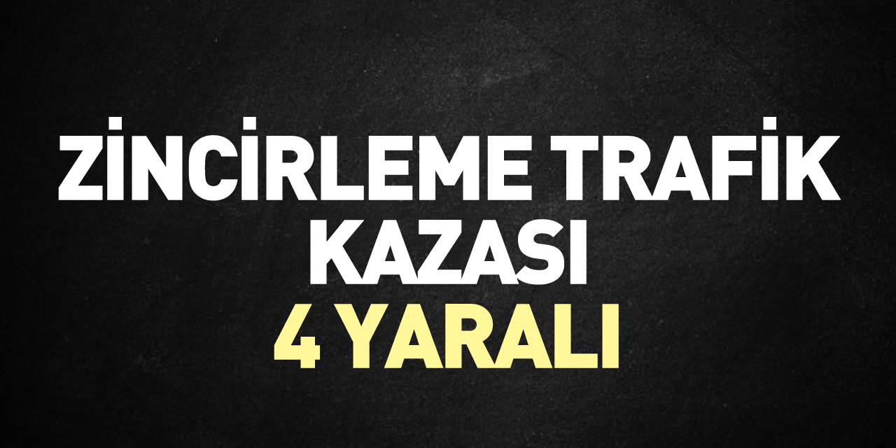 Zincirleme trafik kazası: 4 yaralı