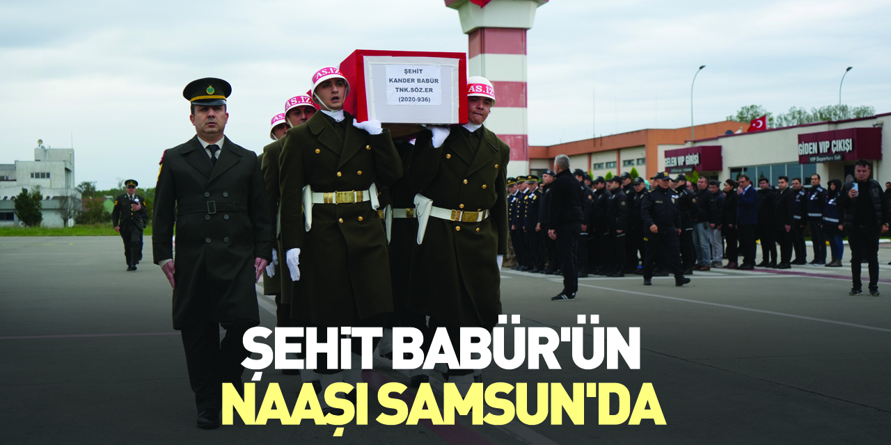 Şehit Babür'ün naaşı Samsun'da