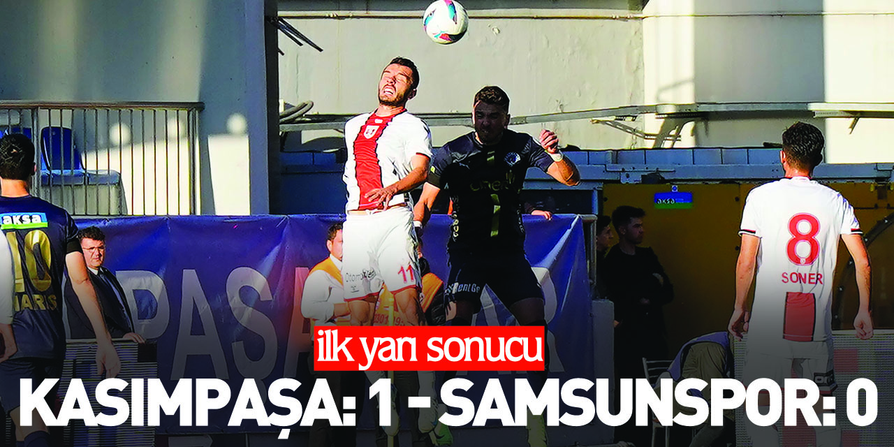 Kasımpaşa: 1 - Samsunspor: 0 (İlk yarı)