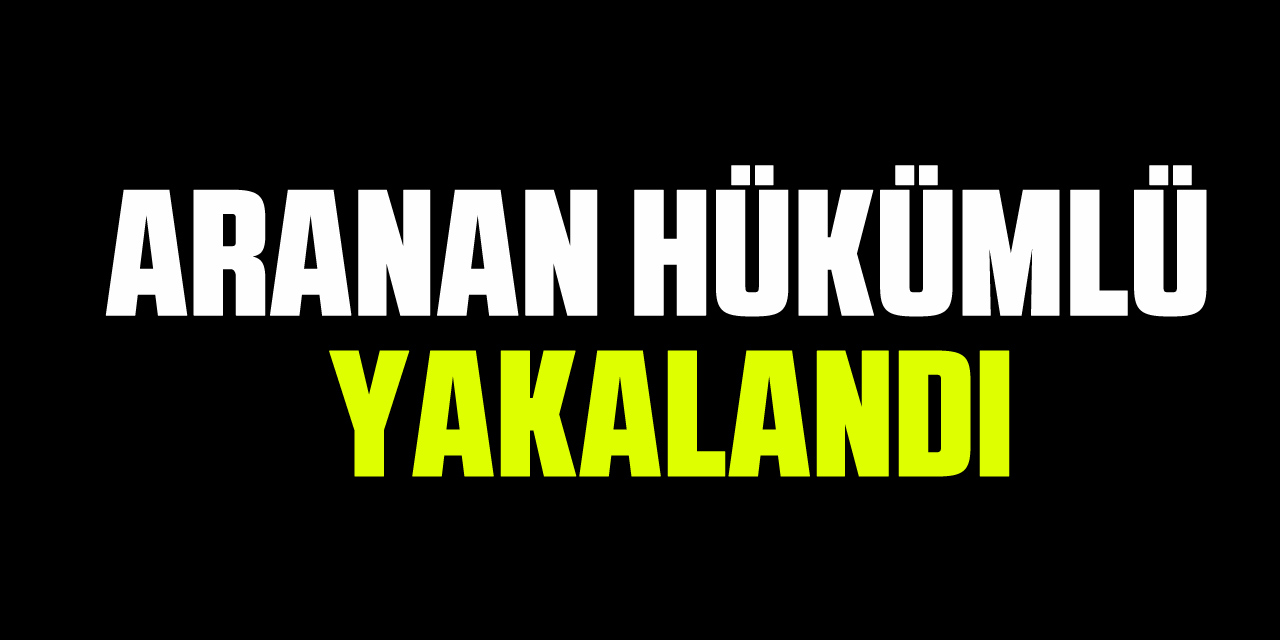 Aranan Hükümlü Yakalandı