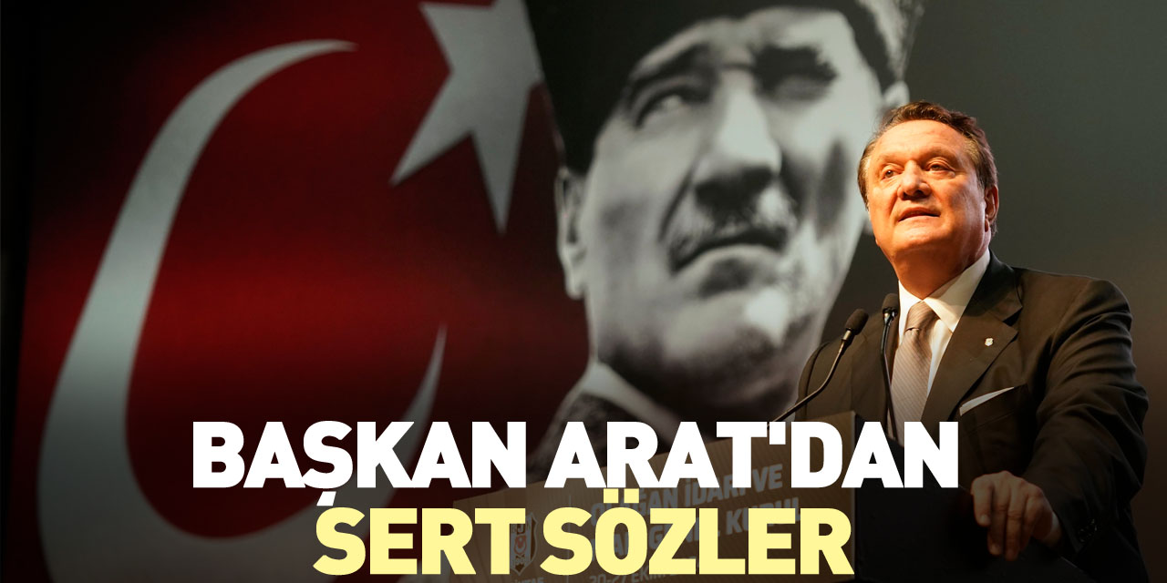 Başkan Arat'dan Sert Sözler