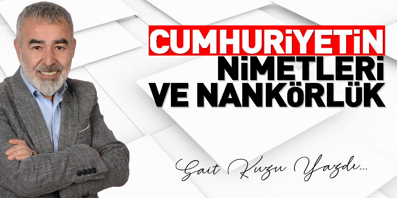 CUMHURİYETİN NİMETLERİ VE NANKÖRLÜK