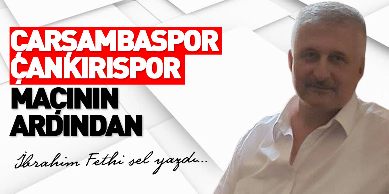 ​​​​​​​ÇARŞAMBASPOR ÇANKIRISPOR MAÇININ ARDINDAN