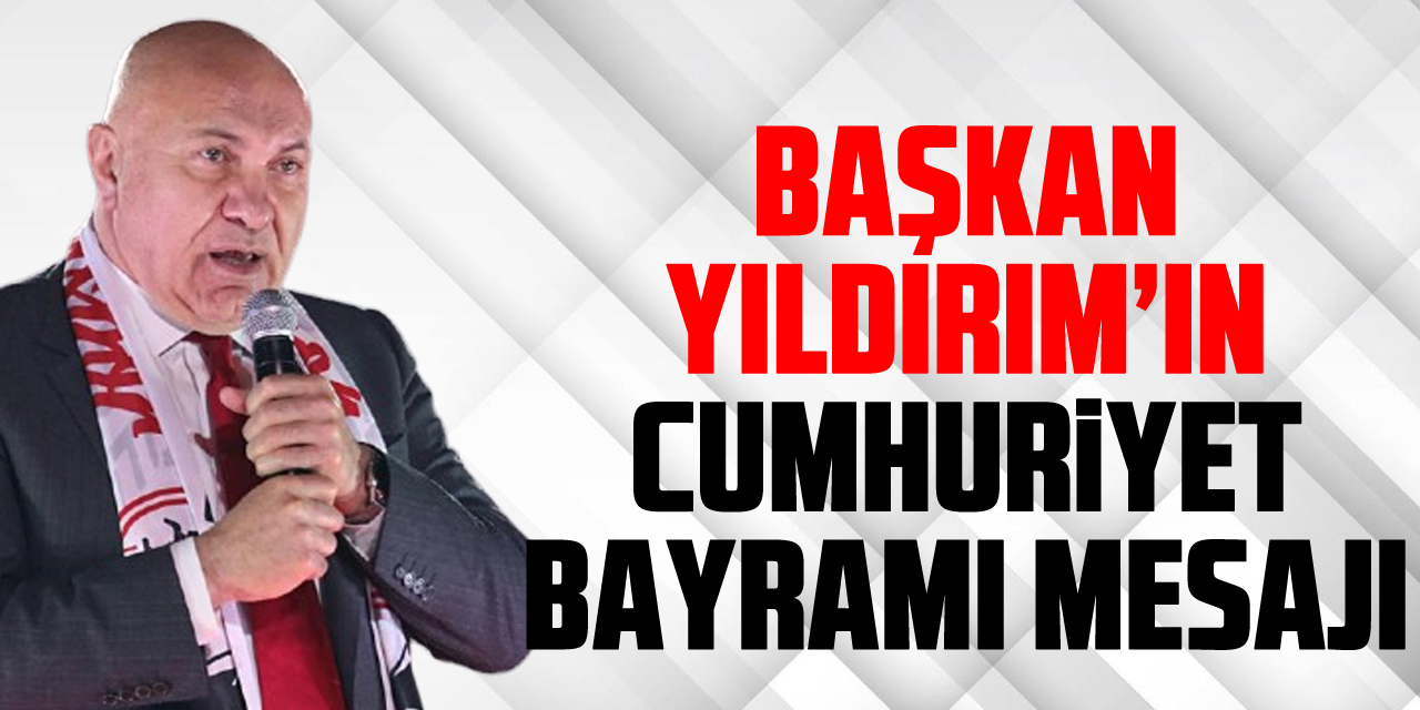 Başkan Yıldırım’ın Cumhuriyet Bayramı Mesajı