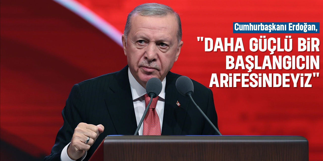 "DAHA GÜÇLÜ BİR BAŞLANGICIN ARİFESİNDEYİZ"