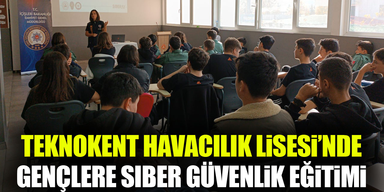 Teknokent Havacılık Lisesi’nde Gençlere Siber Güvenlik Eğitimi