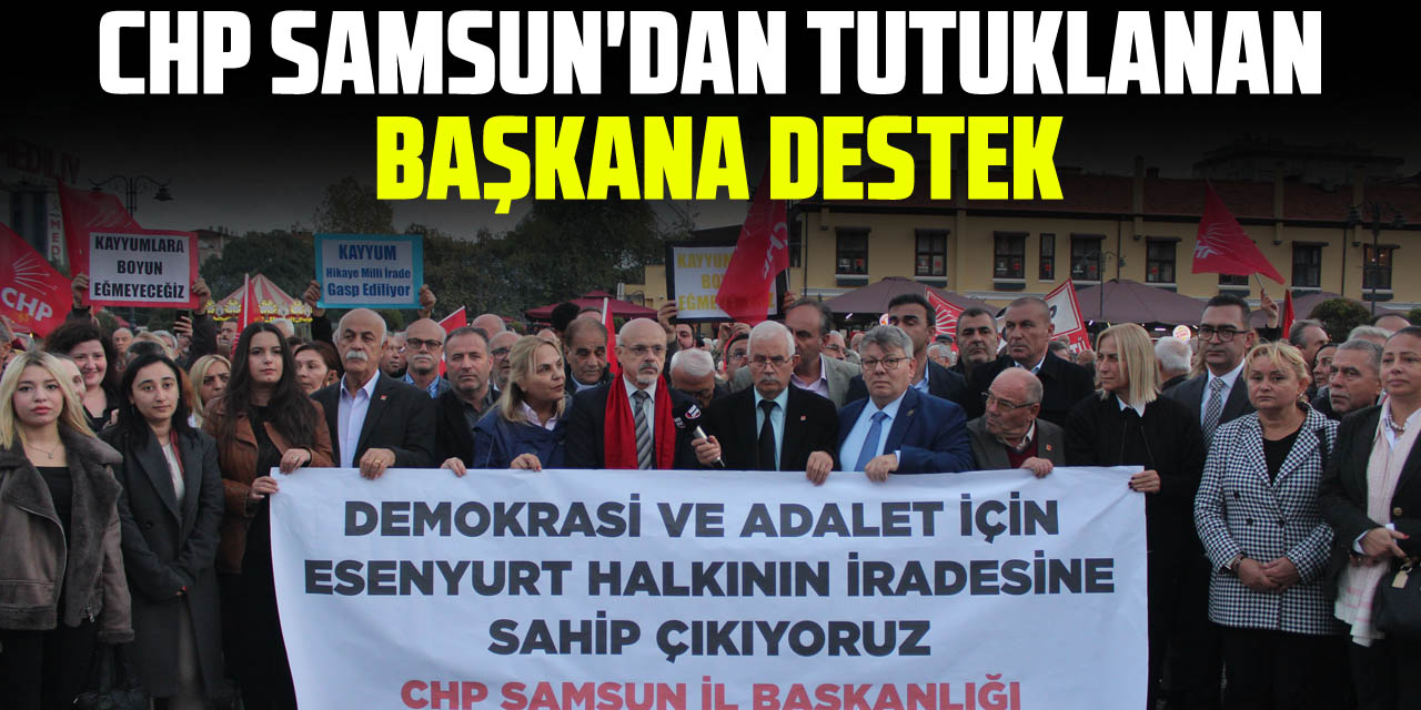 CHP Samsun'dan Tutuklanan Başkana Destek