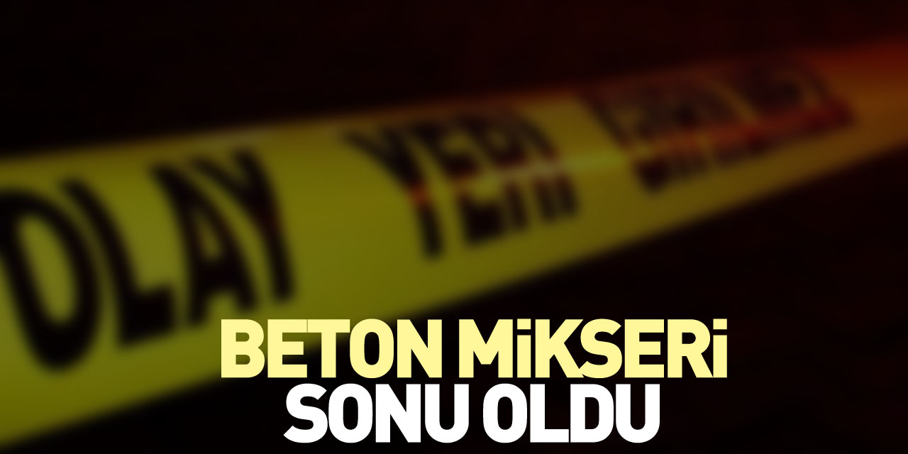 Beton mikseri sonu oldu