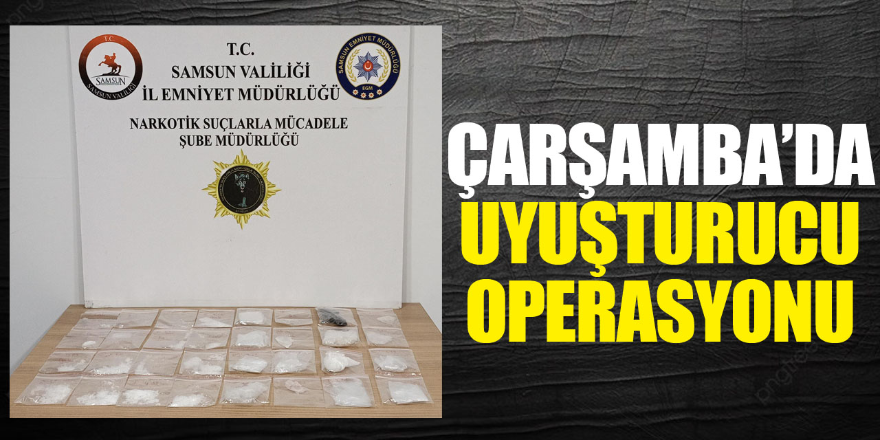 Çarşamba’da Uyuşturucu Operasyonu