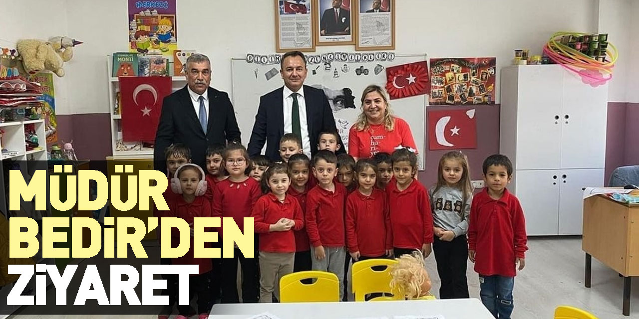 MÜDÜR BEDİR’DEN ZİYARET