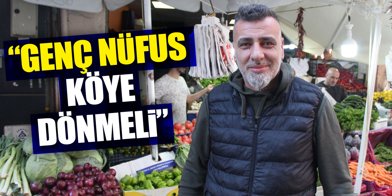 “Genç nüfus köye dönmeli”