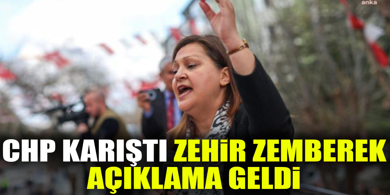 CHP KARIŞTI ZEHİR ZEMBEREK AÇIKLAMA GELDİ