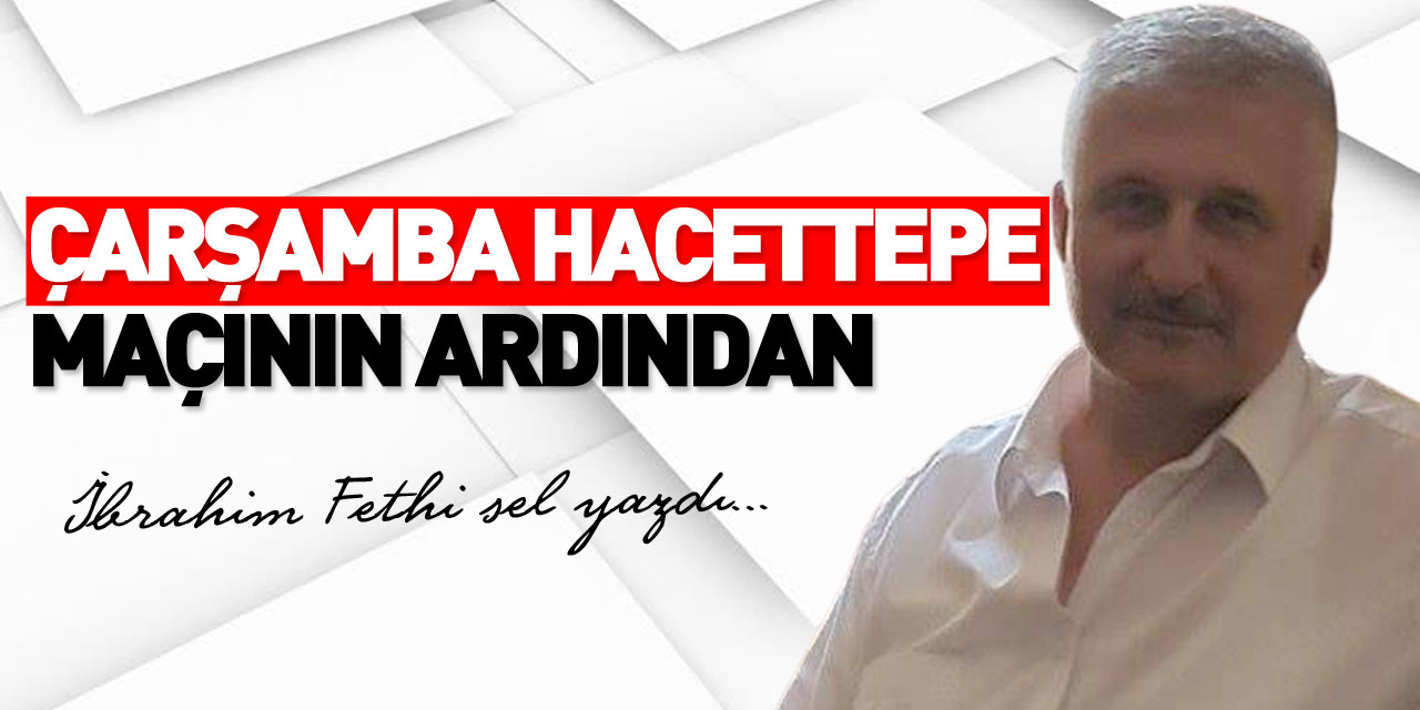 ÇARŞAMBASPOR HACETTEPE MAÇININ ARDINDAN