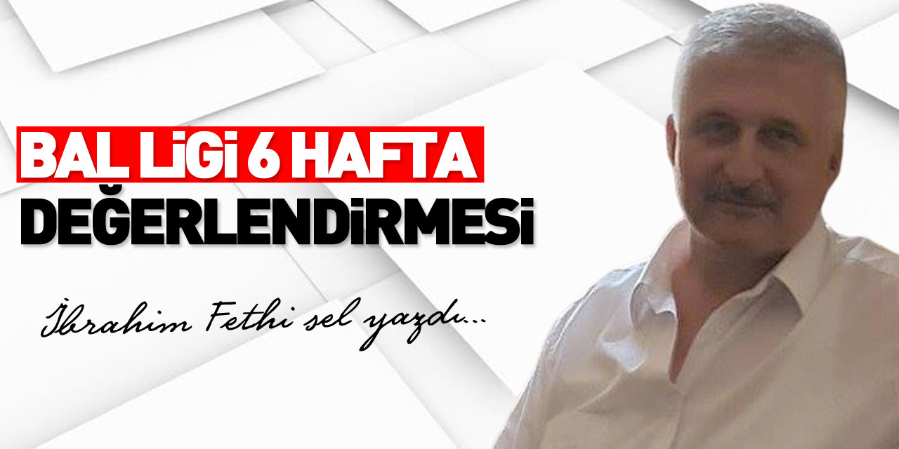 BAL LİGİ 6 HAFTA DEĞERLENDİRMESİ