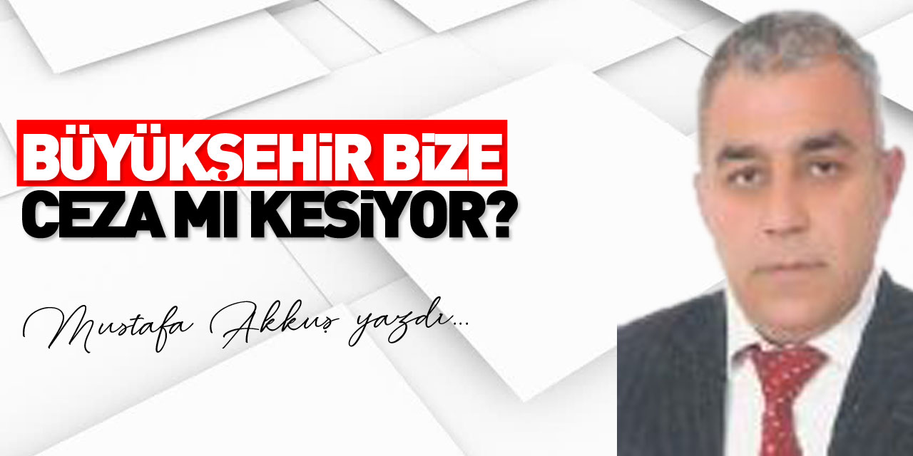 BÜYÜKŞEHİR BİZE CEZA MI KESİYOR?