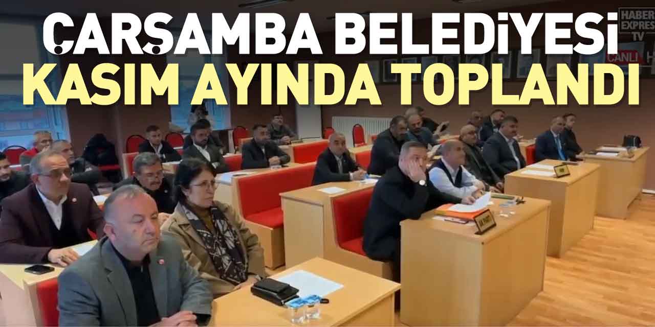 ÇARŞAMBA BELEDİYESİ KASIM AYINDA TOPLANDI