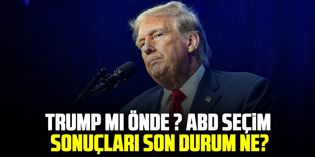 TRUMP MI ÖNDE? ABD seçim sonuçları son durum ne?