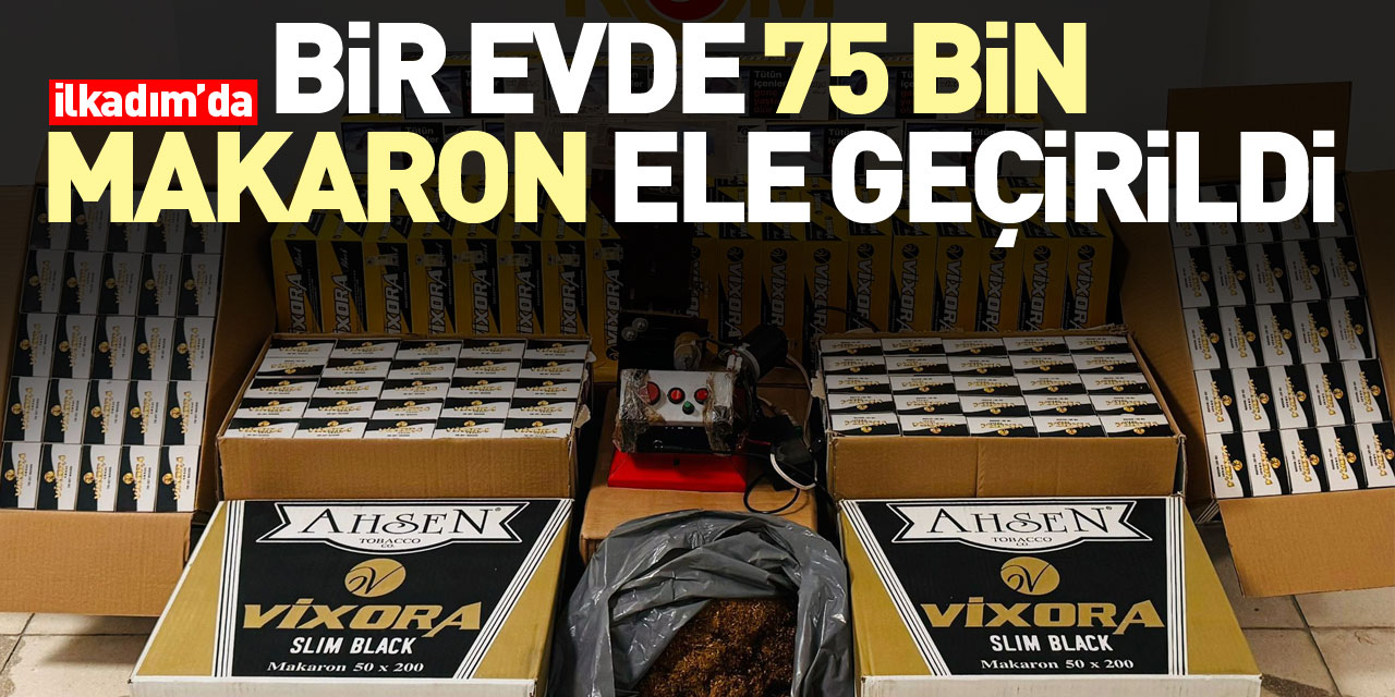 EVDE 75 BİN MAKARON ELE GEÇİRİLDİ